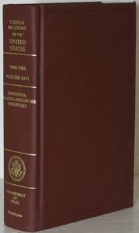 FOREIGN RELATIONS OF THE UNITED STATES, 1964-1968. VOLUME XXVI. INDONESIA; MALAYSIA-SINGAPORE; PHILIPPINES. (ONE VOLUME ONLY)