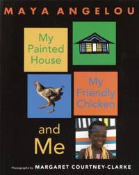 My Painted House, My Friendly Chicken, and Me by Maya Angelou - 2003