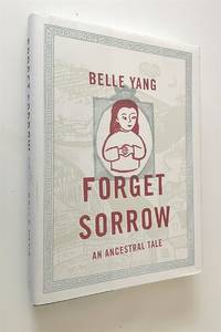 Forget Sorrow  An Ancestral Tale by Yang, Belle - 2010