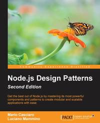Node.js Design Patterns - Second Edition: Master best practices to build modular and scalable...