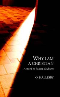 Why I Am a Christian: A Word to Honest Doubters