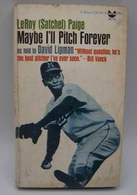 Maybe I&#039;ll Pitch Forever by Paige, LeRoy Satchel with Lipman, David - 1963