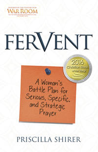 Fervent: A Woman&#039;s Battle Plan to Serious, Specific and Strategic Prayer by Shirer, Priscilla - 2015