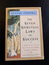 The Seven Spiritual Laws of Success: A Practical Guide to the Fulfillment of Your Dreams by Deepak Chopra - 1994-11