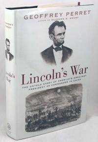 Lincoln's War: The Untold Story of America's Greatest President as Commander in Chief