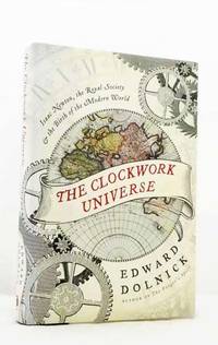 The Clockwork Universe.  Isaac Newton, the Royal Society and the Birth of the Modern World