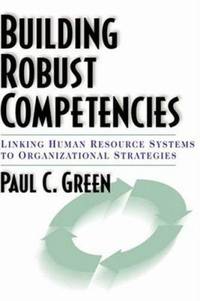 Building Robust Competencies : Linking Human Resource Systems to Organizational Strategies