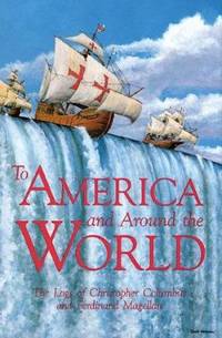To America and Around the World : The First Logs of Columbus and Magellan