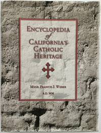 Encyclopedia of California's Catholic Heritage, 1769-1999 by Francis J Weber - First Edition - 2000-12-01 - from Chaparral Books (SKU: CHAPwebEC)