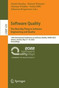 Software Quality: The Next Big Thing in Software Engineering and Quality : 14th International...