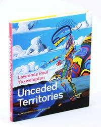 image of Lawrence Paul Yuxweluptun: Unceded Territories