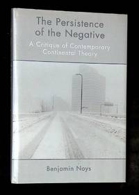 The Persistence of the Negative: A Critique of Contemporary Continental Theory