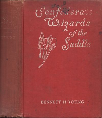 Confederate Wizards of the Saddle Being Reminiscences and Observations of One Who Rode With Morgan