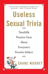 Useless Sexual Trivia: Tastefully Prurient Facts About Everyone's Favorite Subject