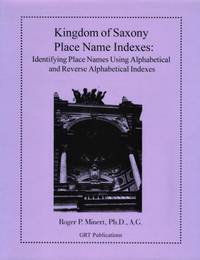 Kingdom of Saxony Place Name Indexes:  Identifying Place Names Using  Alphabetical and Reverse...