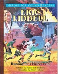 Heroes for Young Readers - Eric Liddell : Running for a Higher Prize