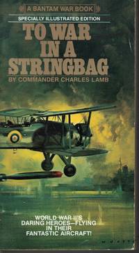 image of To War In A Stringbag World War II's Daring Heroes Flying in Their Fantastic Aircraft
