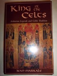 King of the Celts: Arthurian Legends and Celtic Tradition