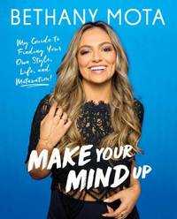 Make Your Mind Up : My Guide to Finding Your Own Style, Life, and Motavation!