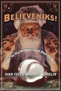 Believeniks! : 2005: the Year We Wrote a Book about the Mets by Harris Conklin; Ivan Felt - Hardcover - 2006 - from ThriftBooks (SKU: G0385517165I4N10)