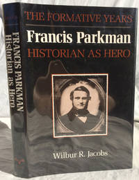 Francis Parkman, Historian as Hero: The Formative Years by Wilbur R. Jacobs (1918-1998) - 1991