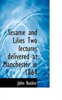 image of Sesame and Lilies Two lectures delivered at Manchester in 1864