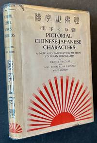 Pictorial Chinese-Japanese Characters: A New and Fascinating Method to Learn Ideographs (In Dustjacket)