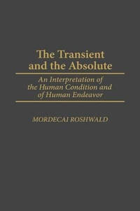 The Transient and the Absolute: An Interpretation of the Human Condition and of Human Endeavor