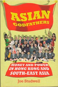 Asian Godfathers: Money and Power in Hong Kong and South-East Asia