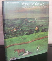 Versatile Yankee: The Art of Jonathan Fisher, 1768-1847 by Alice Jonathan;Winchester - 1st - 1973 - from The Wild Muse (SKU: 005952)