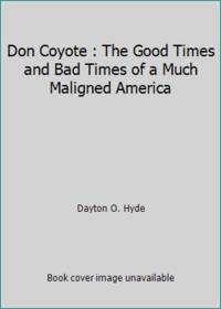 Don Coyote : The Good Times and Bad Times of a Much Maligned America