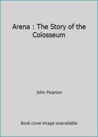 Arena : The Story of the Colosseum