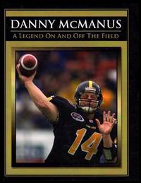 DANNY McMANUS - A Legend On and Off the Field by Provost, Adam; Pampe, Morgan; Cornale, Cody (editors) - 2007