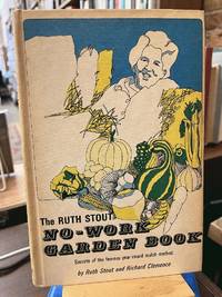 The Ruth Stout No-Work Garden Book: Secrets of the Famous Year-Round Mulch Method