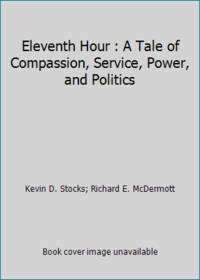 Eleventh Hour : A Tale of Compassion, Service, Power, and Politics