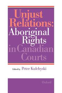 Unjust Relations: Aboriginal Rights in Canadian Courts