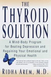The Thyroid Solution : A Mind-Body Program for Beating Depression and Regaining Your Emotional...