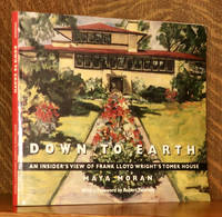 DOWN TO EARTH - AN INSIDER'S VIEW OF FRANK LLOYD WRIGHT'S TOMEK HOUSE