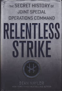 Relentless Strike: The Secret History of Joint Special Operations Command by Sean Naylor - September 2015