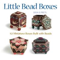 Little Bead Boxes: 12 Miniature Boxes Built with Beads