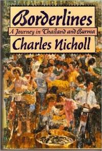 Borderlines: Journey in Thailand and Burma by Nicholl, Charles