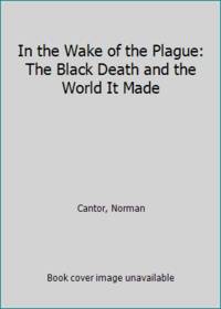 In the Wake of the Plague: The Black Death and the World It Made