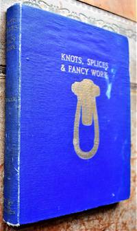 Knots, Splices And Fancy Work by Chas L Spencer - 1941