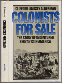 Colonists for Sale: The Story of Indentured Servants in America