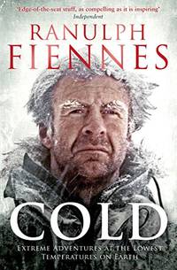 Cold: Extreme Adventures at the Lowest Temperatures on Earth by Ranulph Fiennes - Paperback - from World of Books Ltd (SKU: GOR006241139)