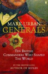 Generals: Ten British Commanders Who Shaped the World