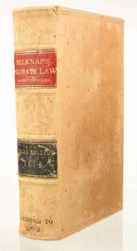 The Probate Law and Practice of California, Containing All the Provisions of the Codes, of 1871-2, and Other Statutes Relating Thereto, with Judicial Decisions of This and Other States and an Appendix of Forms. Third Edition by D.P. Belknap - 1873 - from Meyer Boswell Books, Inc. (SKU: 52885)