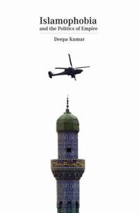 Islamophobia and the Politics of Empire: The Cultural Logic of Empire