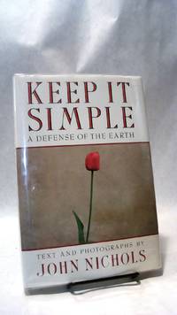 KEEP IT SIMPLE: A Defense of the Earth by NICHOLS, John - 1992