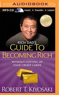 Rich Dad's Guide to Becoming Rich Without Cutting Up Your Credit Cards: Turn Bad Debt into Good Debt